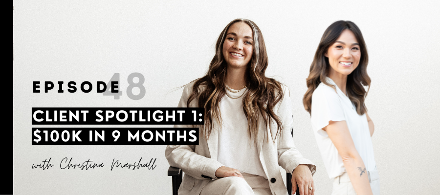 header graphic for episode 48 Client Spotlight 1: $100k in 9 months w/ Christina Marshall