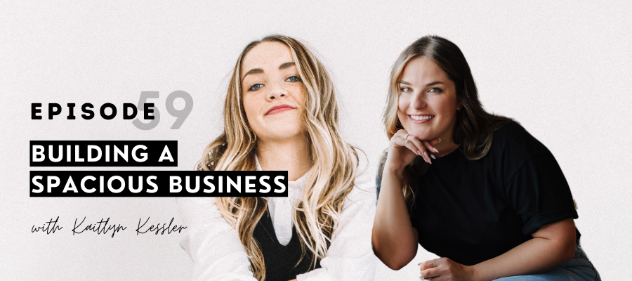 header graphic for episode 59 Building a spacious business w/ Kaitlyn Kessler