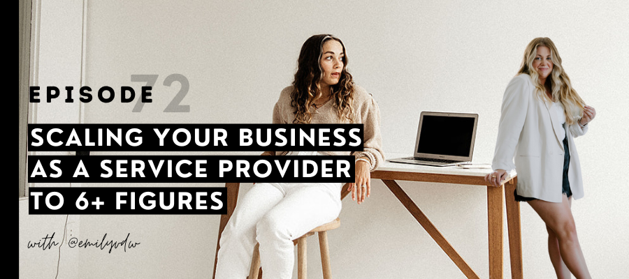 header graphic for Scaling your business as a service provider to 6+ figures w/ @emilyvdw [episode 72]