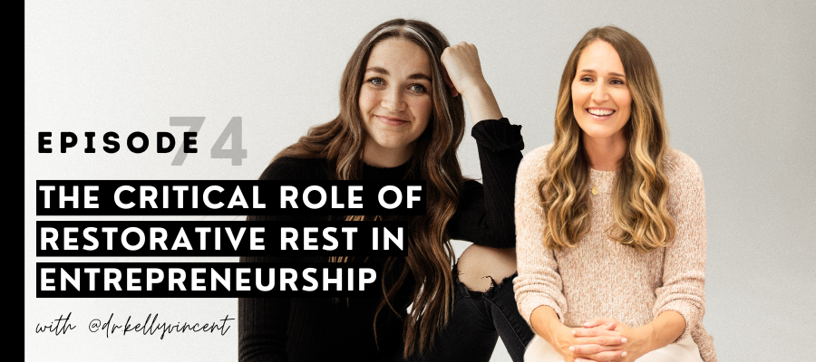 header graphic for The critical role of restorative rest in entrepreneurship w/ Dr. Kelly Vincent @dr.kellyvincent [episode 74]