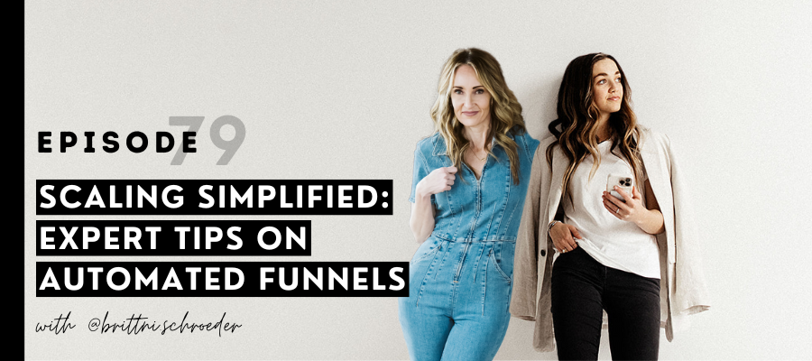 header graphic for Scaling simplified: expert tips on automated funnels w/ Brittni @brittni.schroeder [episode 79]